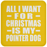 All I Want For Christmas Is My Pointer Dog - Coaster