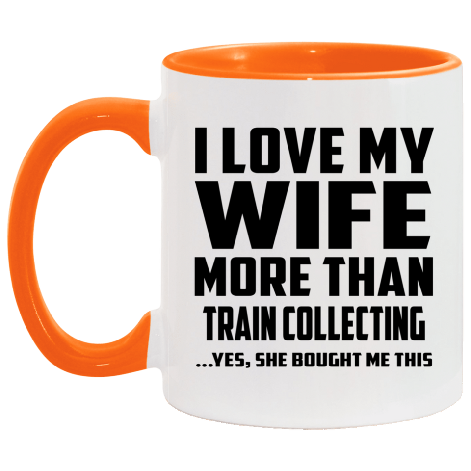I Love My Wife More Than Train Collecting - 11oz Accent Mug Orange