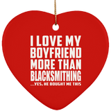 I Love My Boyfriend More Than Blacksmithing - Heart Ornament