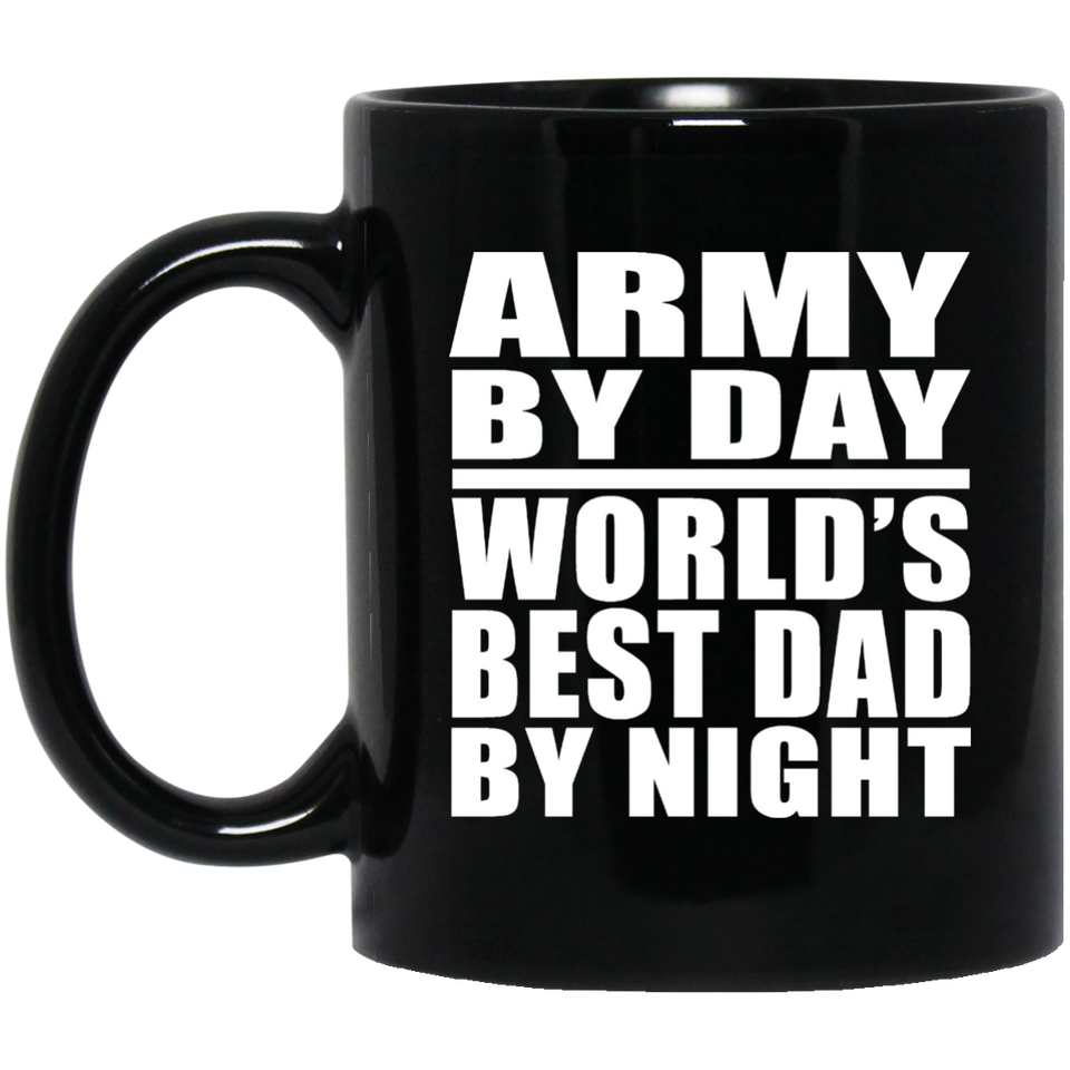 Army By Day World's Best Dad By Night - 11 Oz Coffee Mug Black
