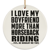 I Love My Boyfriend More Than Horseback Riding - Circle Ornament