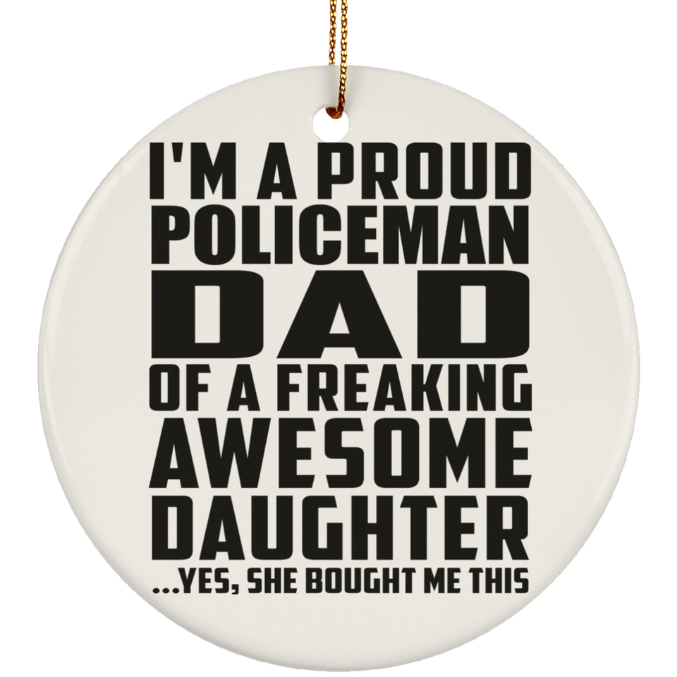 Proud Policeman Dad Of Awesome Daughter - Circle Ornament