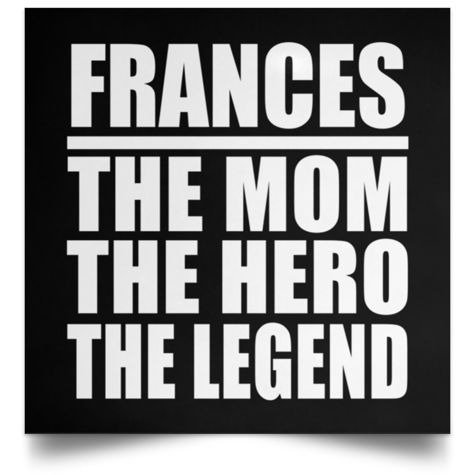 Frances The Mom The Hero The Legend - Poster Square