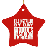 Tile Installer By Day World's Best Mom By Night - Star Ornament