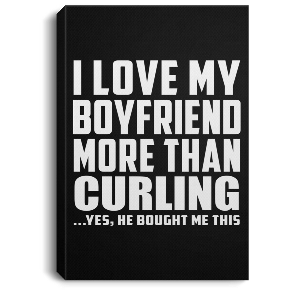 I Love My Boyfriend More Than Curling - Canvas Portrait