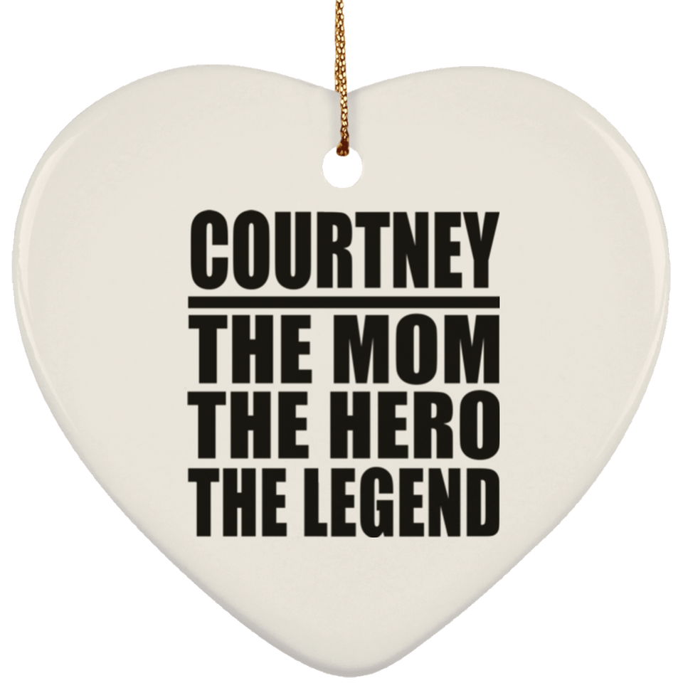 Courtney The Mom The Hero The Legend - Heart Ornament