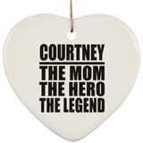 Courtney The Mom The Hero The Legend - Heart Ornament