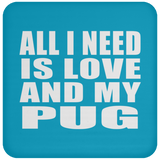 All I Need Is Love And My Pug - Drink Coaster