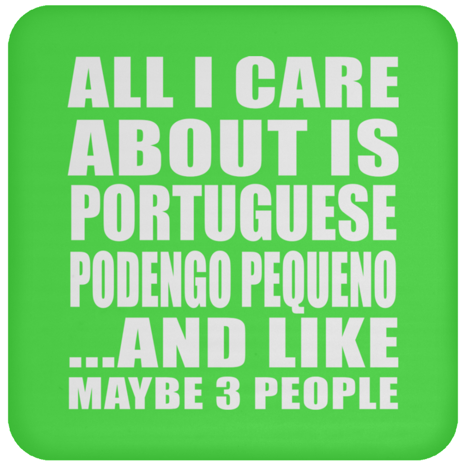 All I Care About Is Portuguese Podengo Pequeno - Drink Coaster