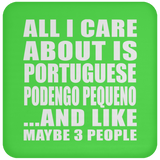 All I Care About Is Portuguese Podengo Pequeno - Drink Coaster