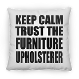 Keep Calm and Trust The Furniture Upholsterer - Throw Pillow