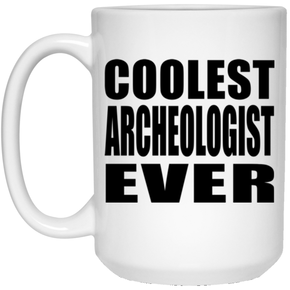 Coolest Archeologist Ever - 15 Oz Coffee Mug