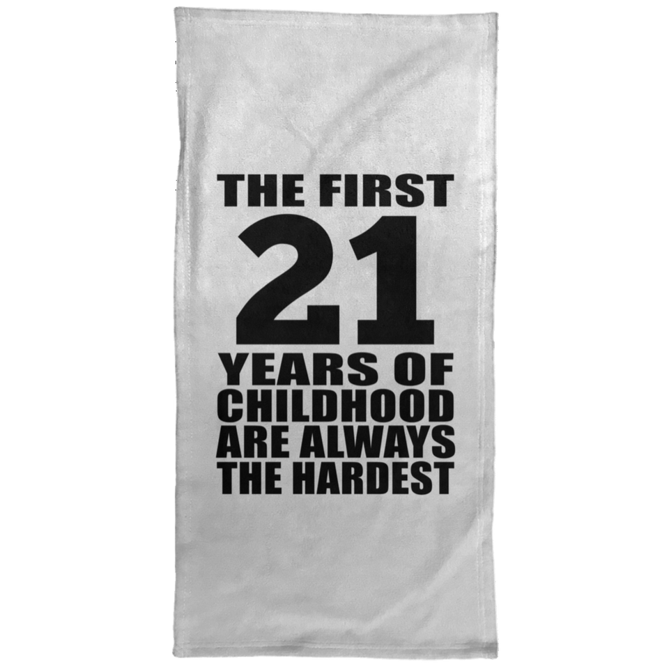21st Birthday First 21 Years of Childhood Are The Hardest - Hand Towel
