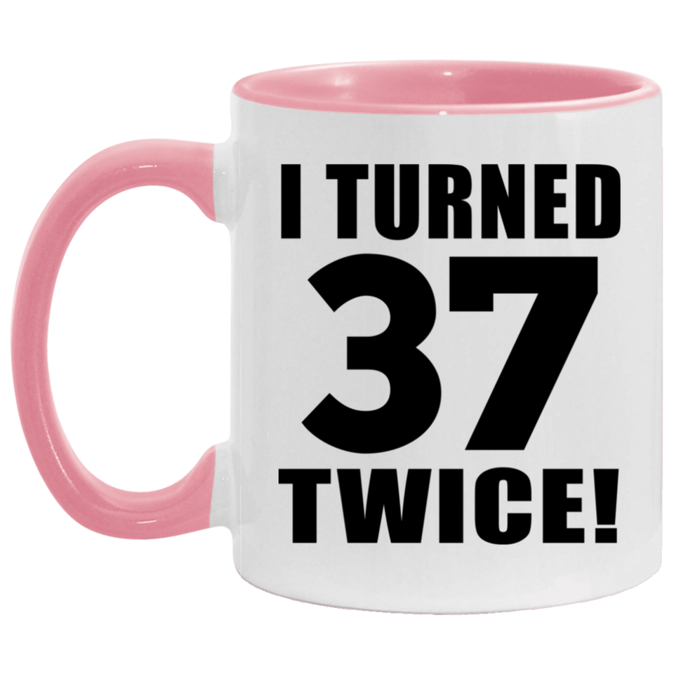 74th Birthday I Turned 37 Twice - 11oz Accent Mug Pink
