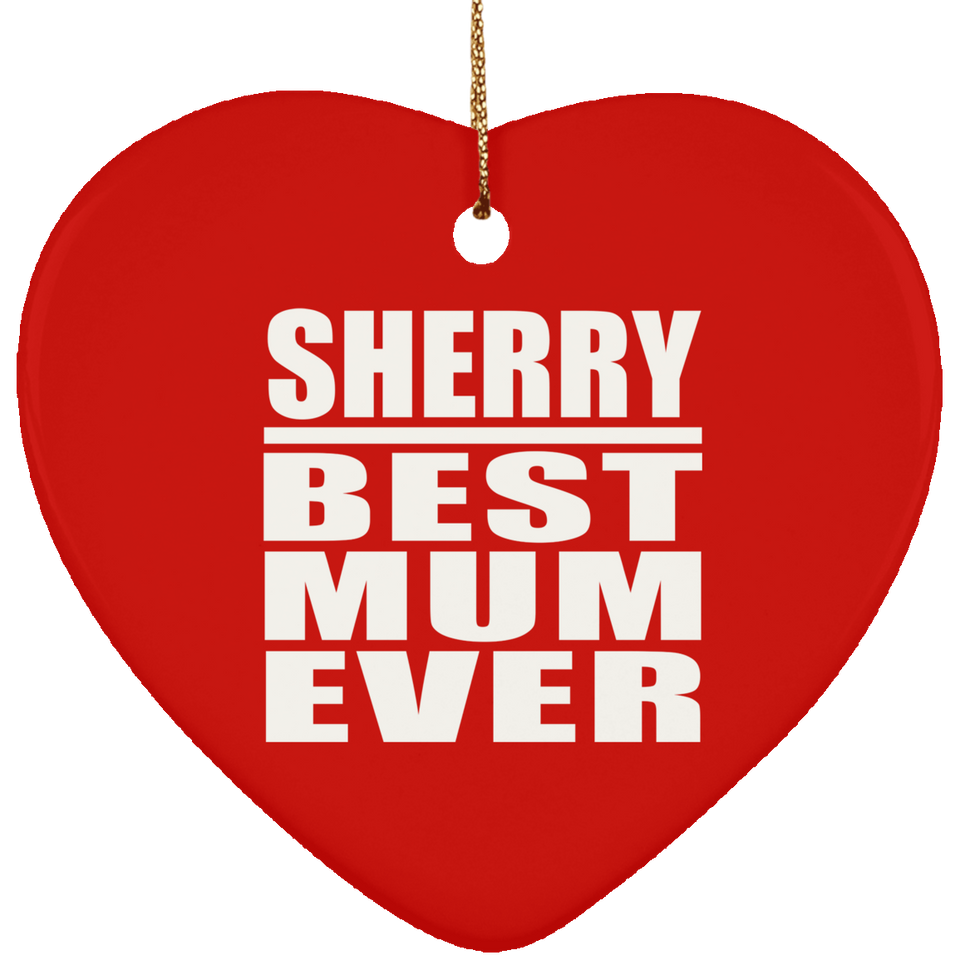 Sherry Best Mum Ever - Heart Ornament