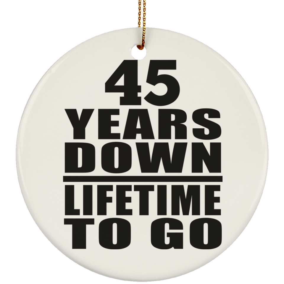 45th Anniversary 45 Years Down Lifetime To Go - Circle Ornament