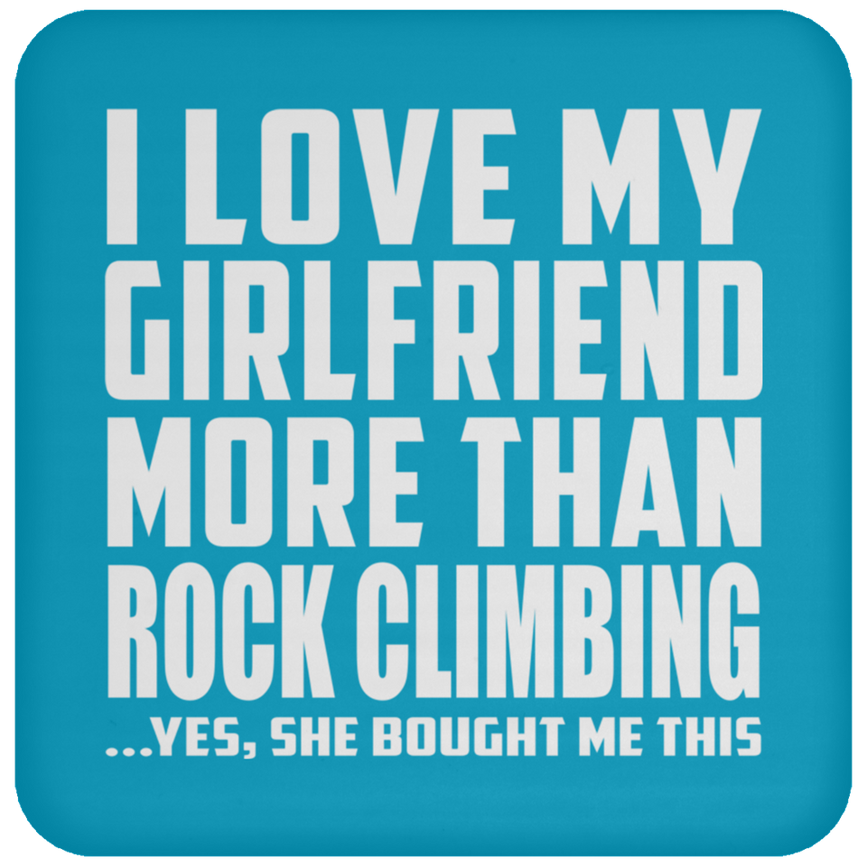 I Love My Girlfriend More Than Rock Climbing - Drink Coaster