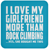I Love My Girlfriend More Than Rock Climbing - Drink Coaster
