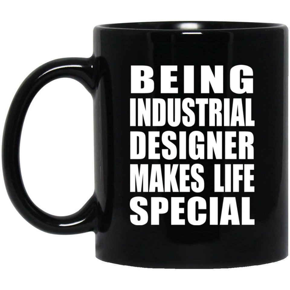 Being Industrial Designer Makes Life Special - 11oz Coffee Mug Black