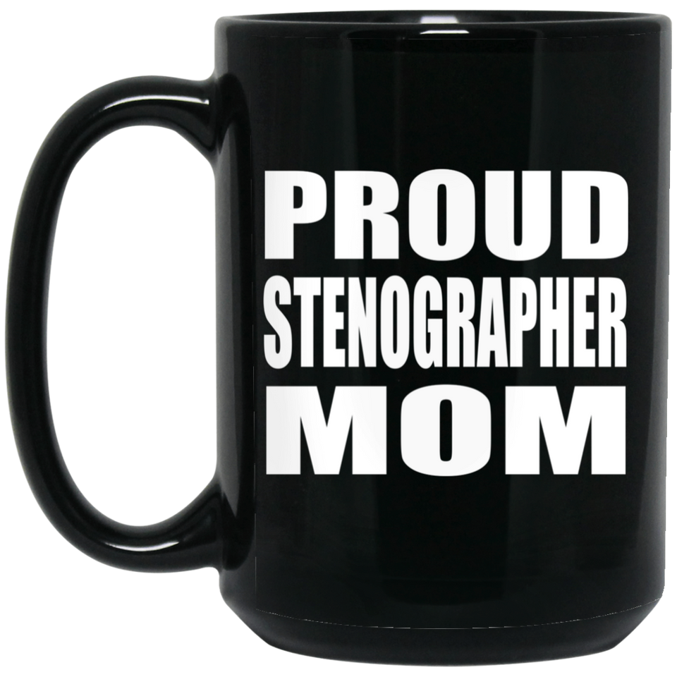 Proud Stenographer Mom - 15oz Coffee Mug Black