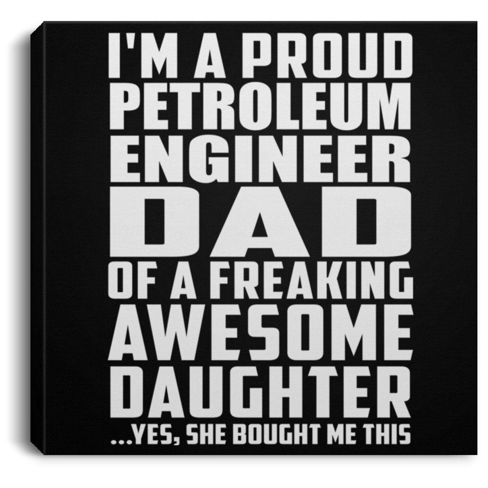 Proud Petroleum Engineer Dad Of Awesome Daughter - Canvas Square