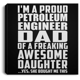Proud Petroleum Engineer Dad Of Awesome Daughter - Canvas Square