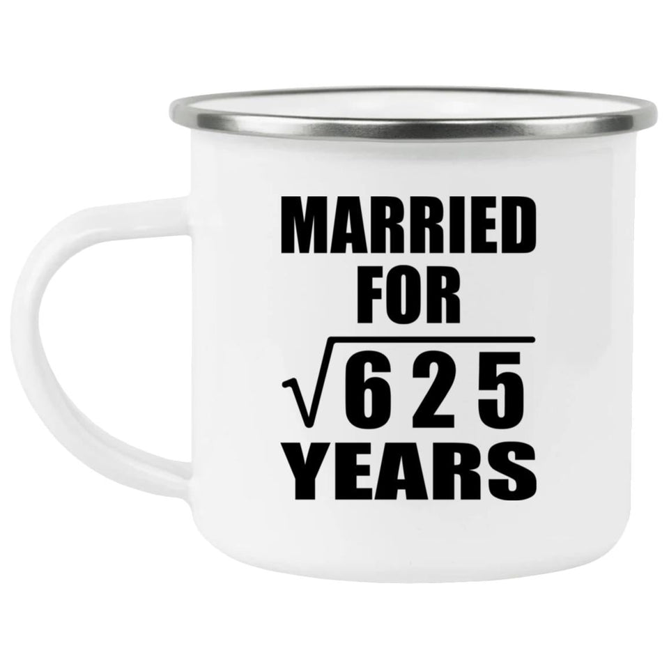 25th Anniversary Married For Square Root of 625 Years - 12oz Camping Mug