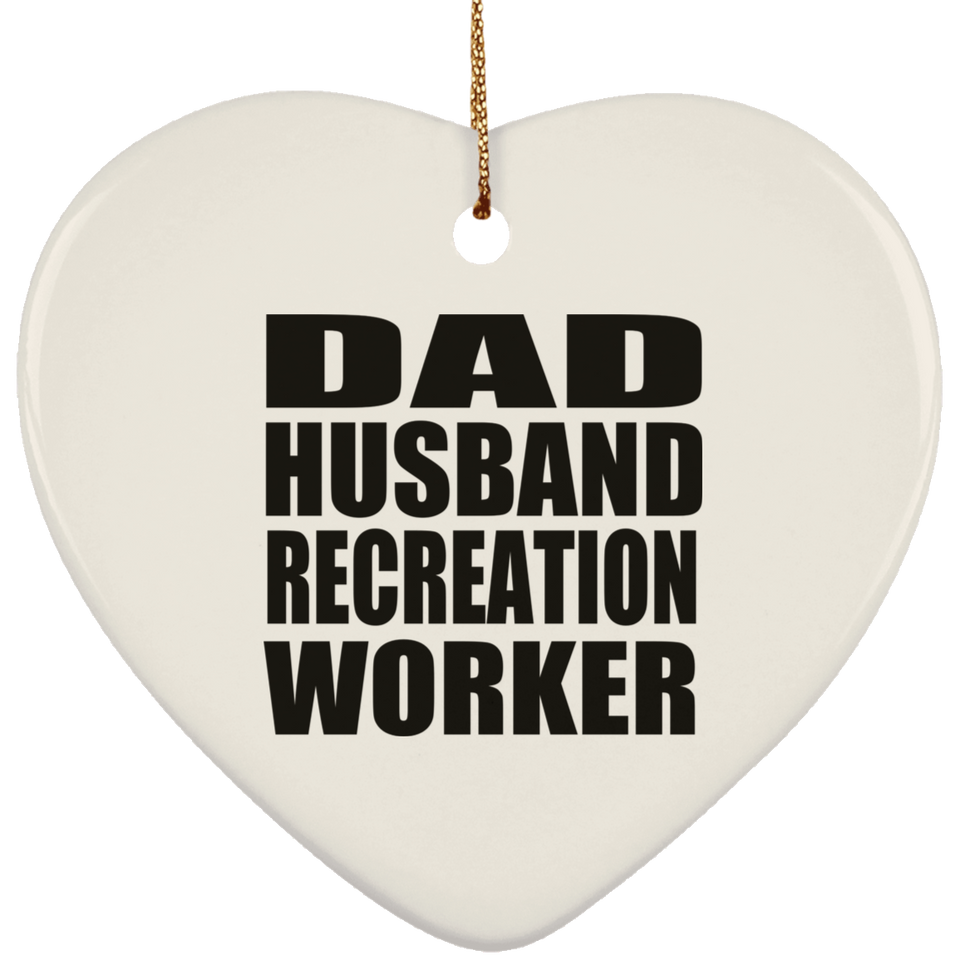Dad Husband Recreation Worker - Heart Ornament