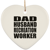 Dad Husband Recreation Worker - Heart Ornament