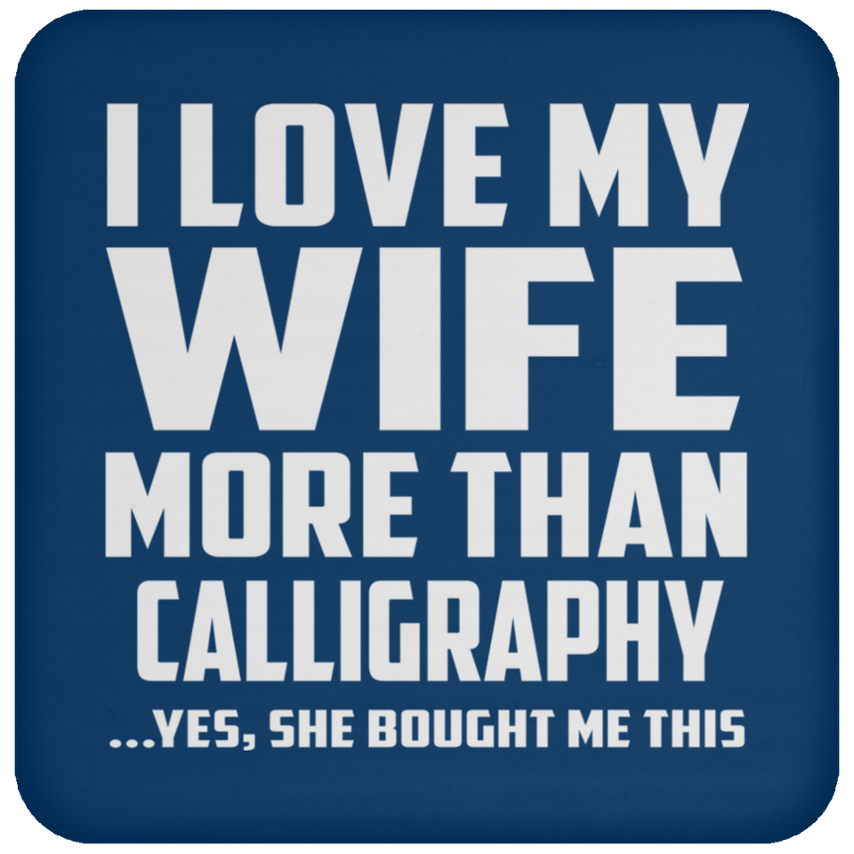 I Love My Wife More Than Calligraphy - Drink Coaster