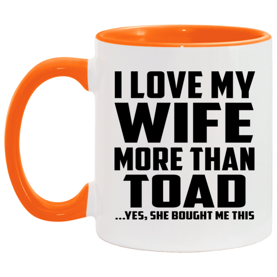 I Love My Wife More Than Toad - 11oz Accent Mug Orange