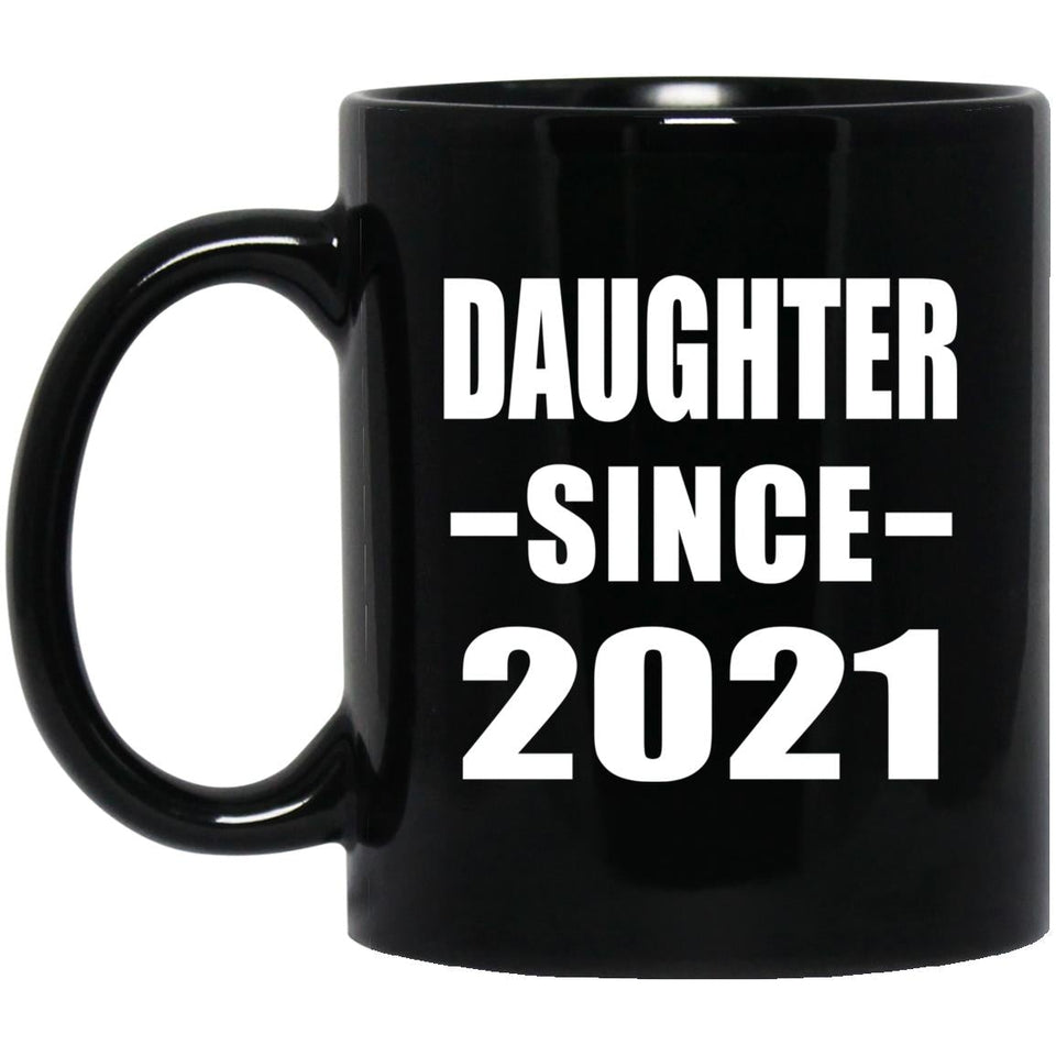 Daughter Since 2021 - 11oz Coffee Mug Black