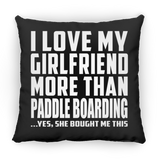 I Love My Girlfriend More Than Paddle Boarding - Throw Pillow Black