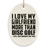 I Love My Girlfriend More Than Disc Golf - Oval Ornament