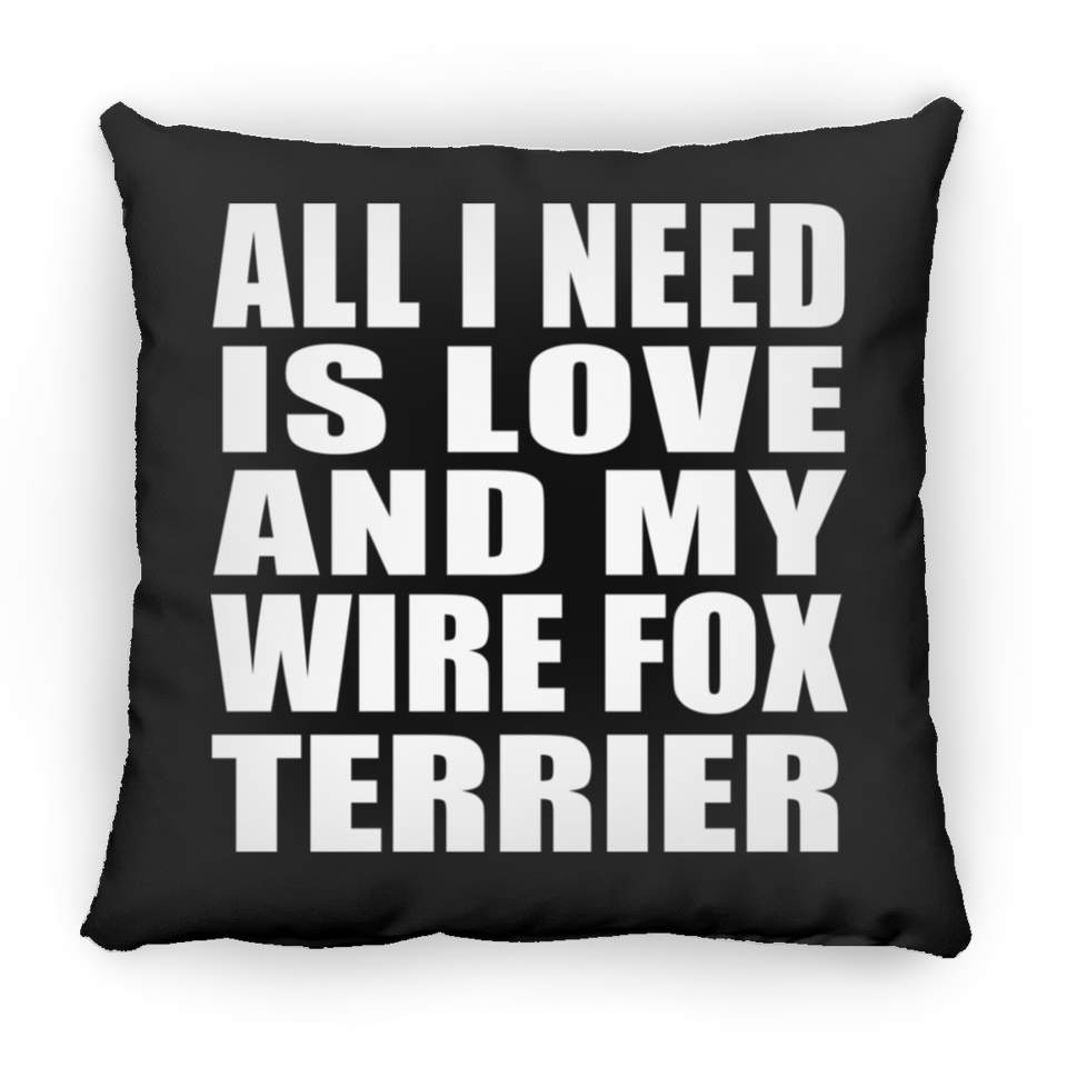 All I Need Is Love And My Wire Fox Terrier - Throw Pillow Black