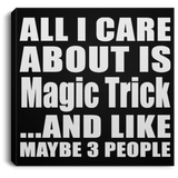 All I Care About Is Magic Trick - Canvas Square
