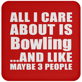 All I Care About Is Bowling - Drink Coaster