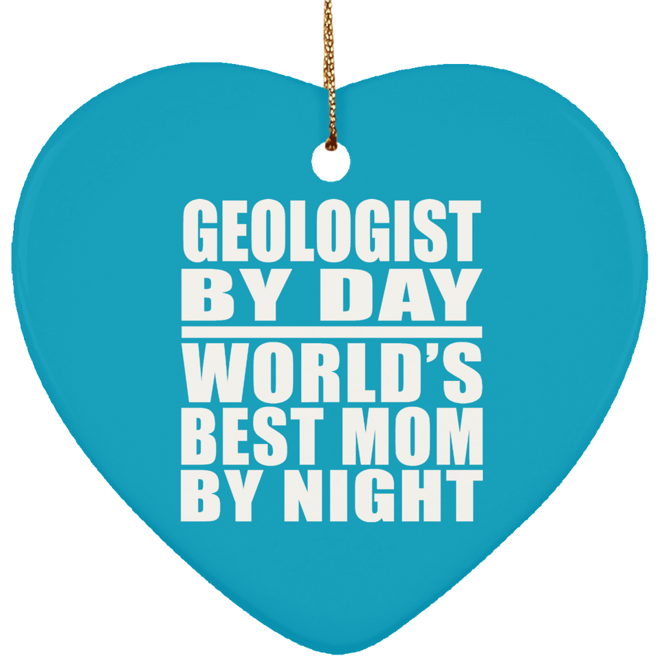 Geologist By Day World's Best Mom By Night - Heart Ornament