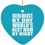 Geologist By Day World's Best Mom By Night - Heart Ornament