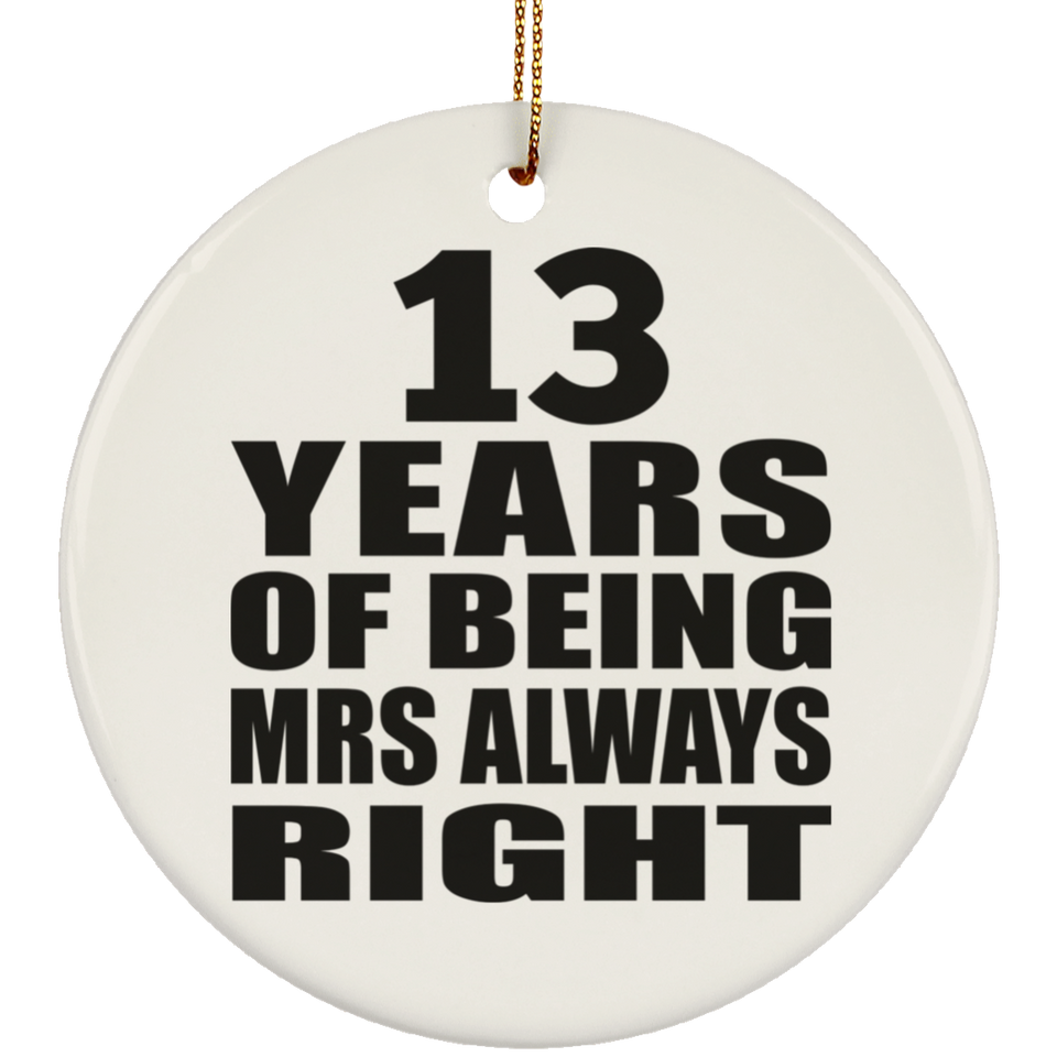 13th Anniversary 13 Years of Being Mrs Always Right - Circle Ornament