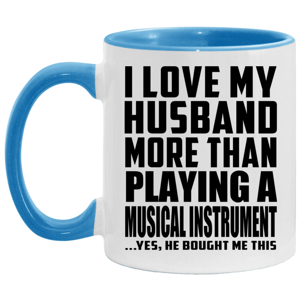 I Love My Husband More Than Playing A Musical Instrument - 11oz Accent Mug Blue