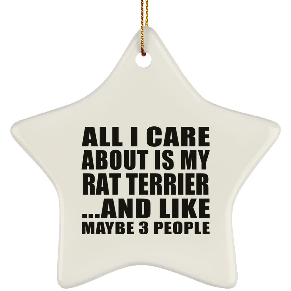 All I Care About Is My Rat Terrier - Star Ornament