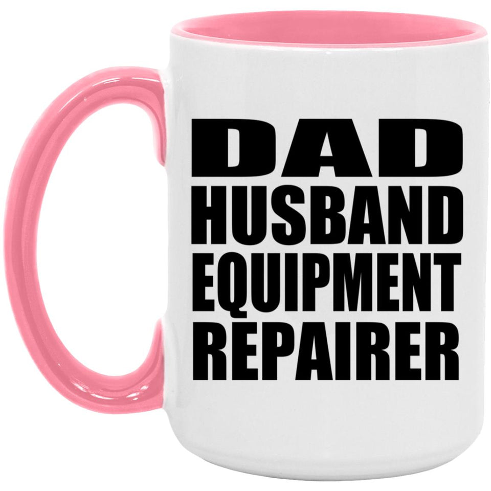 Dad Husband Equipment Repairer - 15oz Accent Mug Pink