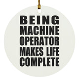 Being Machine Operator Makes Life Complete - Circle Ornament