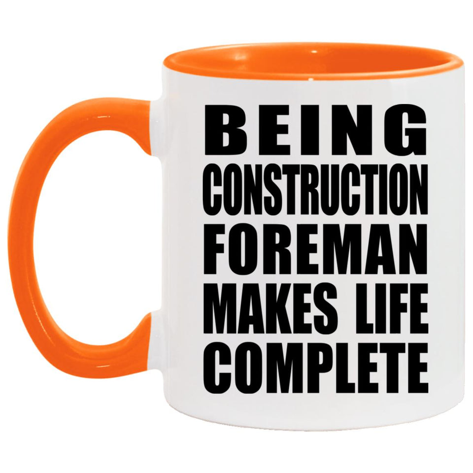 Being Construction Foreman Makes Life Complete - 11oz Accent Mug Orange