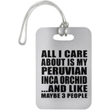 All I Care About Is My Peruvian Inca Orchid - Luggage Bag Tag