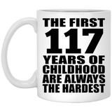 117th Birthday First 117 Years of Childhood Are The Hardest - 11oz Coffee Mug
