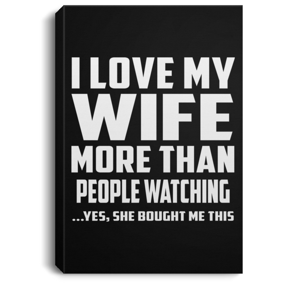 I Love My Wife More Than People Watching - Canvas Portrait
