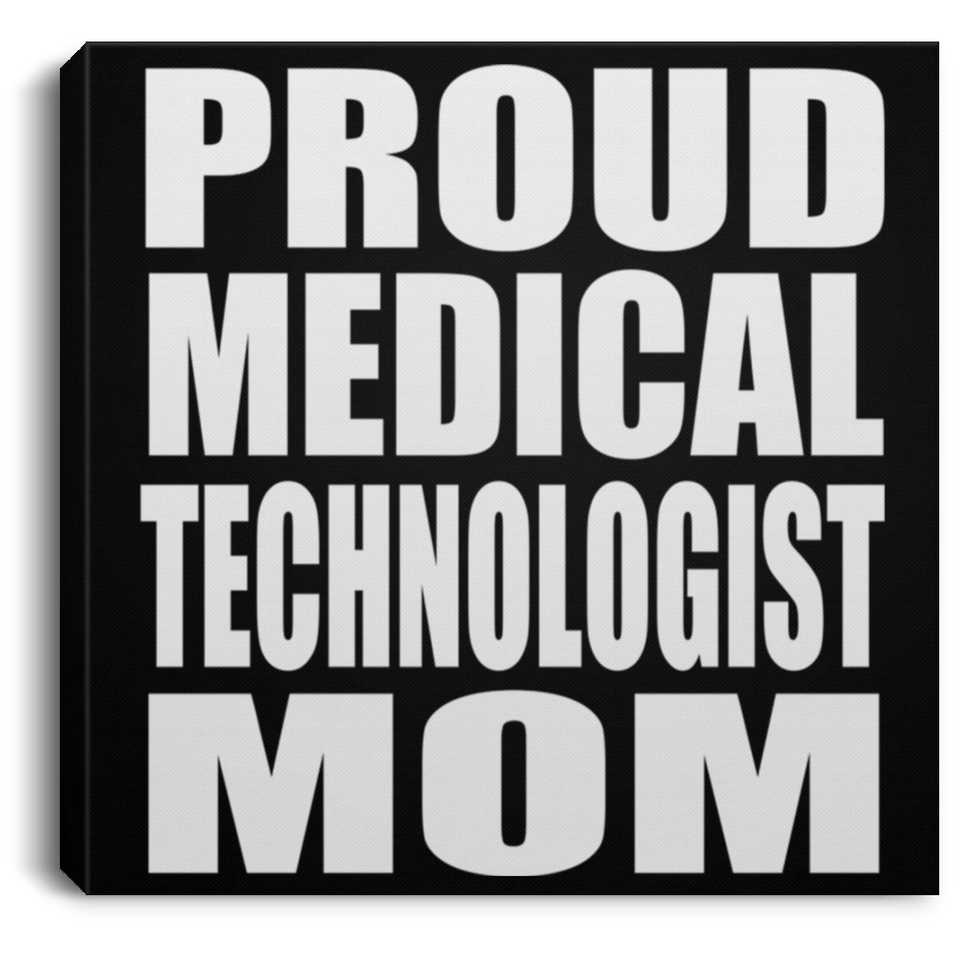 Proud Medical Technologist Mom - Canvas Square