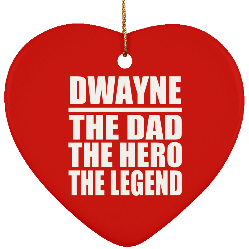 Dwayne The Dad The Hero The Legend - Heart Ornament